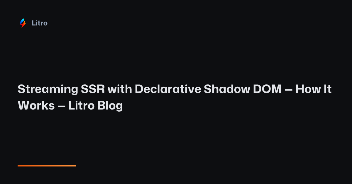 Streaming SSR with Declarative Shadow DOM — How It Works — Litro Blog