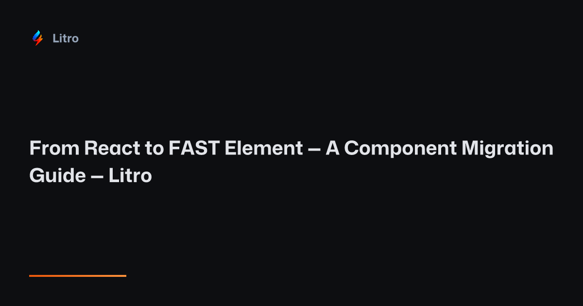 From React to FAST Element — A Component Migration Guide — Litro